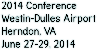2014 Conference Westin-Dulles Airport Herndon, VA June 27-29, 2014